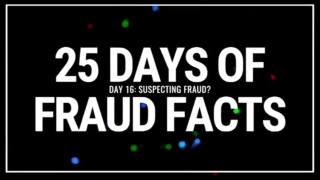 25 Days of Fraud Facts: Suspecting Fraud?